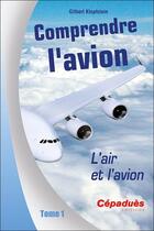 Couverture du livre « Comprendre l'avion tome 1 : L'air et l'avion » de Gilbert Klopfstein aux éditions Cepadues