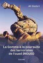 Couverture du livre « La gomme a la poursuite des terroristes de l'oued inoued » de Gadari Ali aux éditions Edilivre