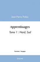 Couverture du livre « Apprentissages - t01 - apprentissages - tome 1 : nord, sud » de Poitou Jean-Pierre aux éditions Edilivre