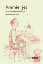 Couverture du livre « Premier jet - trois contes pour adultes » de Decoud Nicolas aux éditions Mediapop