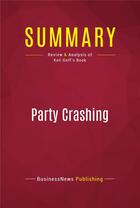 Couverture du livre « Summary: Party Crashing : Review and Analysis of Keli Goff's Book » de Businessnews Publishing aux éditions Political Book Summaries