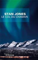 Couverture du livre « Le col du chaman » de Stan Jones aux éditions Editions Du Masque