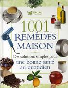 Couverture du livre « 1001 remèdes maison ; des solutions simples pour une bonne santé au quotidien » de  aux éditions Selection Du Reader's Digest
