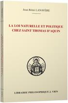 Couverture du livre « La loi naturelle et politique chez saint Thomas d'Aquin » de Jean-Remi Lanavere aux éditions Vrin