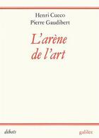Couverture du livre « L'arène de l'art » de Henri Cueco et Pierre Gaudibert aux éditions Galilee
