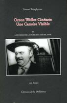 Couverture du livre « Orson welles cineaste une camera visible t2 » de Youssef Ishaghpour aux éditions La Difference