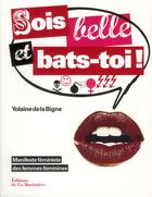 Couverture du livre « Sois belle et bats-toi ! manifeste féministe des femmes féministes » de Yolaine De La Bigne aux éditions La Martiniere