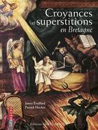 Couverture du livre « Croyances et superstitions en Bretagne » de Patrick Huchet et James-D. Eveillard aux éditions Ouest France