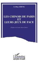 Couverture du livre « Les Chinois de Paris et leurs jeux de face » de Lihua Zheng aux éditions L'harmattan