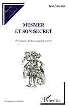 Couverture du livre « Mesmer et son secret » de Jean Vinchon aux éditions L'harmattan