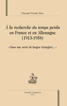 Couverture du livre « À la recherche du temps perdu en France et en Allemagne (1913-1958) ; «dans une sorte de langue étrangère...» » de Pascale Fravalo-Tane aux éditions Honore Champion