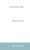 Couverture du livre « Bain de mere » de Pasquier Loffler S. aux éditions Le Manuscrit