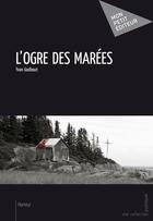 Couverture du livre « L'ogre des marées » de Yvan Godbout aux éditions Publibook