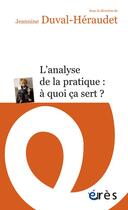 Couverture du livre « L'analyse des pratiques : à quoi ça sert ? » de Jeannine Duval-Heraudet aux éditions Eres