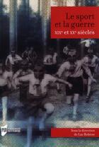 Couverture du livre « Le sport et la guerre ; XIX et XX siècles » de Luc Robene aux éditions Pu De Rennes