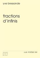Couverture du livre « Fractions d'infinis » de Yve Bressande aux éditions Jacques Andre