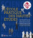 Couverture du livre « L'école pratique des Hautes Etudes ; invention, érudition, innovation de 1868 à nos jours » de Henriet Patrick aux éditions Somogy