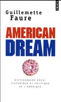 Couverture du livre « American dream ; dictionnaire rock, historique et politique de l'Amérique » de Guillemette Faure aux éditions Points