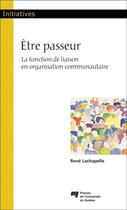Couverture du livre « Être passeur ; la fonction de liaison en organisation communautaire » de Rene Lachapelle aux éditions Pu De Quebec