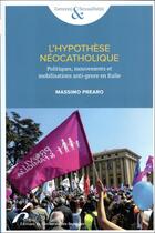 Couverture du livre « L'hypothèse néocatholique : mouvements, mobilisations et politiques anti-genre en Italie » de Prearo Massimo aux éditions Universite De Bruxelles