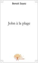 Couverture du livre « John à la plage » de Benoit Soyez aux éditions Edilivre