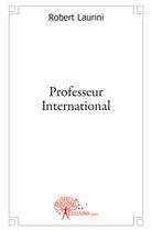 Couverture du livre « Professeur International » de Robert Laurini aux éditions Edilivre