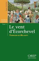 Couverture du livre « Le vent d'Ecorchevel ; Thomassin de Malaurty » de Brigite Piedfert aux éditions Orep