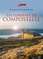 Couverture du livre « Les lumières de Compostelle » de Francois De Montreal aux éditions Persee