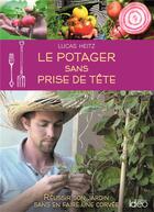 Couverture du livre « Le potager sans prise de tête ; réussir son jardin sans en faire une corvée » de Lucas Heitz aux éditions Ideo