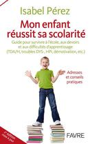 Couverture du livre « Mon enfant reussit sa scolarite - 2e edition » de Perez Isabel aux éditions Favre