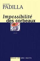 Couverture du livre « Impossibilite des corbeaux » de Padilla-I aux éditions Mille Et Une Nuits