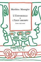 Couverture du livre « Universelle & l'idiot irrompu (l') » de Matthieu Messagier aux éditions Dumerchez