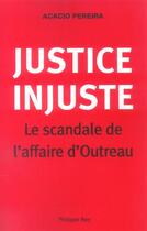 Couverture du livre « Justice injuste, le scandale d'outreau » de Pereira Acacio aux éditions Philippe Rey