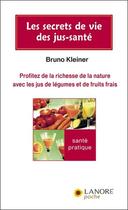 Couverture du livre « Les secrets de vie des jus-santé » de Bruno Kleiner aux éditions Lanore