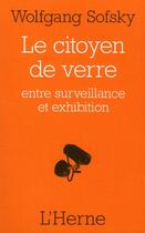 Couverture du livre « Le citoyen de verre, entre surveillance et exhibition » de Wolfgang Sofsky aux éditions L'herne
