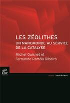 Couverture du livre « Les zéolithes, un nanomonde au service de la catalyse » de Michel Guisnet et Fernando Ramoa Ribeiro aux éditions Edp Sciences