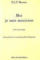 Couverture du livre « Moi, je suis musicien » de E.L.T. Mesens aux éditions Didier Devillez