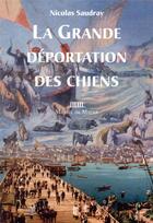 Couverture du livre « La grande déportation des chiens » de Nicolas Saudray aux éditions Michel De Maule