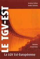 Couverture du livre « Le TGV-EST ; la LGV EST-Européenne » de - Feller Schontz aux éditions Serpenoise