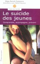 Couverture du livre « Le suicide des jeunes ; comprendre, accompagner, prévenir » de Maja Perret-Catipovic aux éditions Saint Augustin