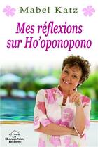 Couverture du livre « Mes réflexions sur Ho'oponopono » de Mabel Katz aux éditions Dauphin Blanc