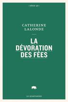 Couverture du livre « La dévoration des fées » de Catherine Lalonde aux éditions Le Quartanier