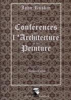 Couverture du livre « Conferences Sur L'Architecture Et Sur La Peinture » de Ruskin J aux éditions Sciences En Situation