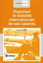 Couverture du livre « Organiser La Mobilite Internationale Des Salaries » de Desmidt Isabell aux éditions Gereso