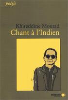 Couverture du livre « Chant à l'Indien » de Khireddine Mourad aux éditions Memoire D'encrier