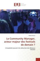 Couverture du livre « Le Community Manager, acteur majeur des festivals de demain ? : L'inexploite pouvoir de seduction des reseaux Sociaux » de Pablo Buisson aux éditions Editions Universitaires Europeennes