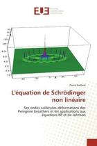 Couverture du livre « L'equation de schrodinger non lineaire - ses ondes scelerates deformations des peregrine breathers e » de Pierre Gaillard aux éditions Editions Universitaires Europeennes