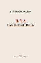 Couverture du livre « Il y a l'antisémitisme » de Stephane Habib aux éditions Les Liens Qui Liberent