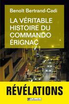 Couverture du livre « La véritable histoire du commando Erignac » de Benoit Bertrand-Cadi aux éditions Tallandier