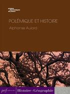 Couverture du livre « Polémique et histoire » de Aulard Alphonse aux éditions Presses Electroniques De France